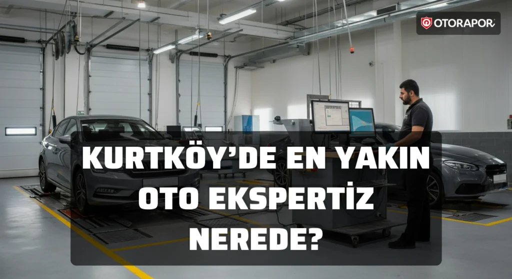 Kurtköy’de En Yakın Oto Ekspertiz Nerede?